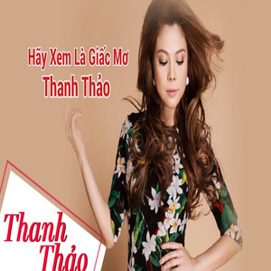 Thanh Thảo - Hãy Xem Là Giấc Mơ