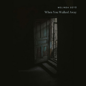 When You Walked Away by Melinda Sütő
