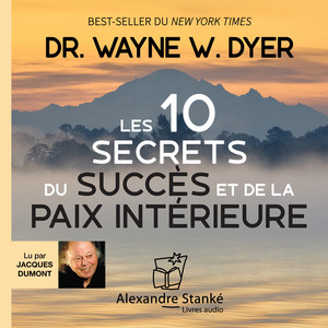 Les dix secrets du succès et de la paix intérieure