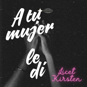 A tu mujer le di by Licet Kirsten