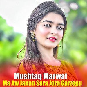 Mushtaq Marwat - Ma Aw Janan Sara Jora Garzegu