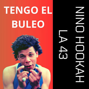 TENGO EL BULEO by NINO HOOKAH, LA 43