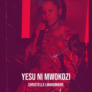 Christelle Lwahumbire - Yesu Ni Mwokozi
