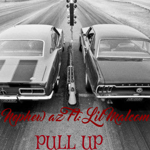 Nephew AZ - Pull Up (feat. Lil Malcom)