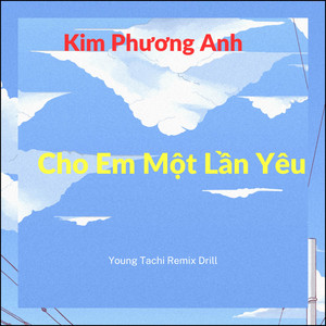 Cho Em Một Lần Yêu - Young Tachi Remix Drill by Kim Phương Anh, Young Tachi
