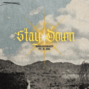 STAY DOWN by BADLUCKEAZY, R. SOL