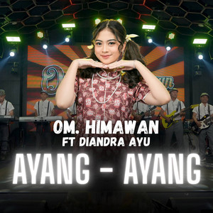 OM. HIMAWAN - Ayang Ayang (feat. Diandra Ayu)