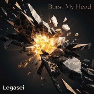 Burst My Head by Legasei