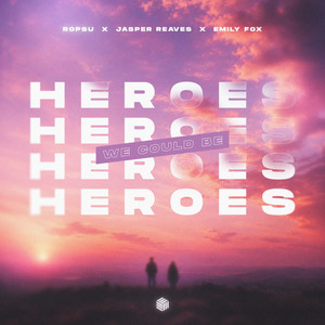 Heroes (We Could Be) by Ropsu, Jasper Reaves, Emily Fox