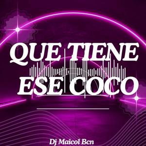 QUE TIENE ESE COCO by Dj Maicol Bcn