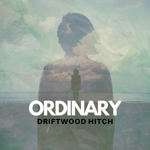 Ordinary by Driftwood Hitch