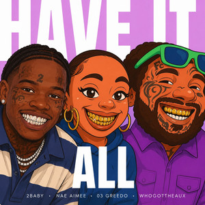 Have It All by WhoGotTheAux, 2KBABY, Nae Aimee, 03 Greedo
