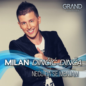Milan Dincic Dinca & Grand Production - Neću Da Se Menjam
