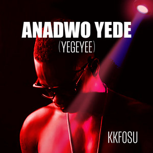 K.K.Fosu - Anadwo Yede (Yegeyee)