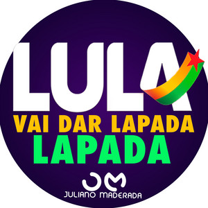 Juliano Maderada - Lula Vai Dar Lapada