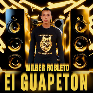 Wilber Robleto - El Guapeton
