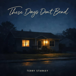 These Days Don't Bend by Terry Starkey