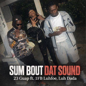Sum Bout Dat Sound by 23 Guap, 1FB luhfoe, Luh Dada