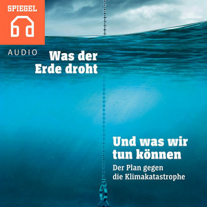 Was der Erde droht und was wir tun können (Der Plan gegen die Klimakatastrophe)