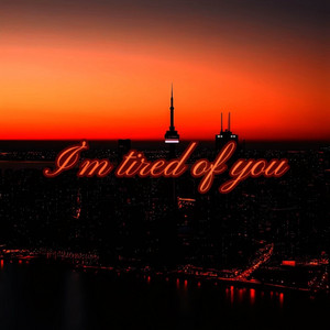 I’M TIRED OF YOU by Sir Khalifa