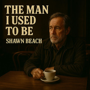 The Man I used to be by Shawn Beach