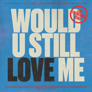 Would U Still Love Me - Lost Frequencies Remix