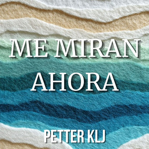ME MIRAN AHORA by PETTER KLJ