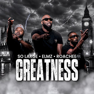 Greatness by Elmz st, So Large, Roachee