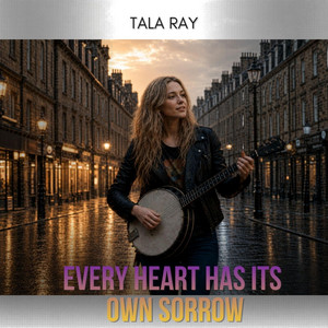 Every Heart Has Its Own Sorrow by Tala Ray