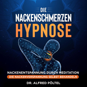 Die Nackenschmerzen Hypnose (Nackenentspannung durch Meditation - Die Nackenverspannung selbst behandeln)