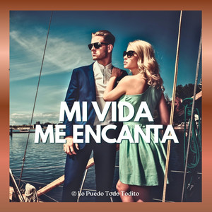 MI VIDA ME ENCANTA by LO PUEDO TODO TODITO
