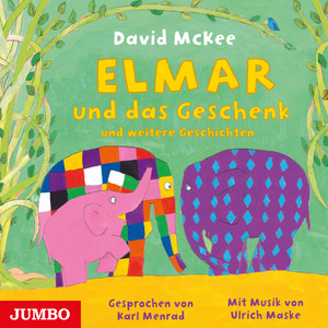 Kapitel 5.3 & Kapitel 6 & Kapitel 7.1 - Elmar und das Geschenk und weitere Geschichten by Elefant Elmar, David McKee