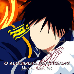 Roy Mustang: O Alquimista Das Chamas by Micael Rapper