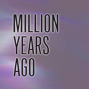Million Years Ago