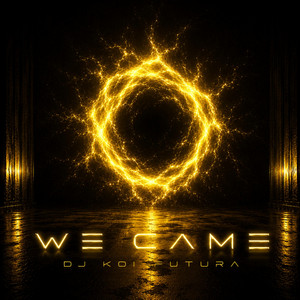 WE CAME by DJ KOI FUTURA