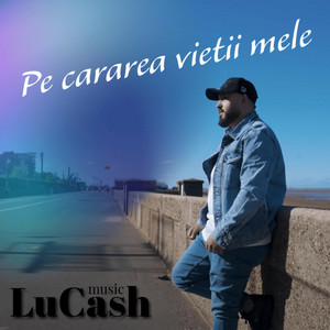 LuCash Music - Pe cararea vietii mele (feat. NAYRO)