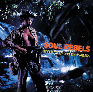 Soul Rebels (Bonus Track Edition) - Album by Bob Marley & The