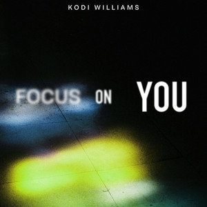 Focus On You by Kodi Williams