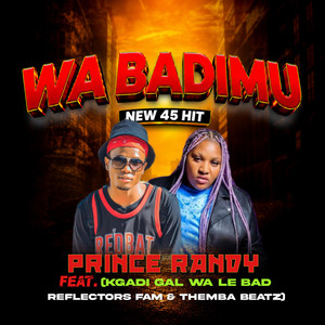 WA BADIMU 45 HIT by Prince Randy, Kgadi Gal Wa Le Bad, Reflectors Fam, Themba Beatz