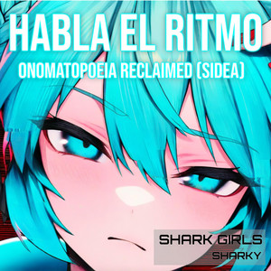 Habla el Ritmo Onomatopoeia Reclaimed - SideA by Shark Girls