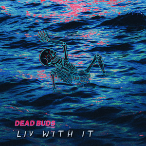 liv with it by DEAD BUDS