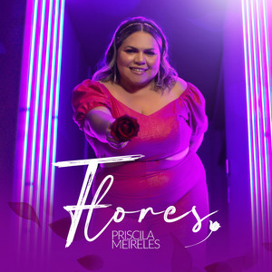 Priscila Meireles - Flores (Melhor do que você)