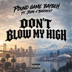 DON'T BLOW MY HIGH by Pound Game Baybeh, John d’Baddest