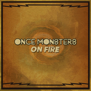 On Fire by Once Monsters