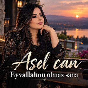 Eyvallahım Olmaz Sana by Asel Can