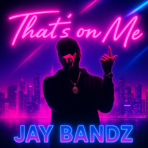 Jay Bandz - That’s On Me