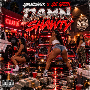 DAMN SHAWTY by Aebeatzondeck, Joe Green