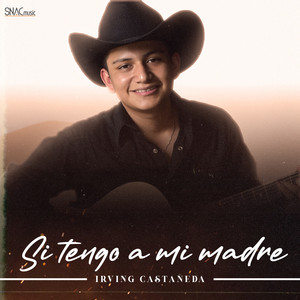 Irving Castañeda - Si Tengo a Mi Madre