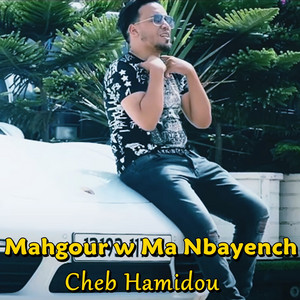 Mahgour W Ma Nbayench by Cheb Hamidou