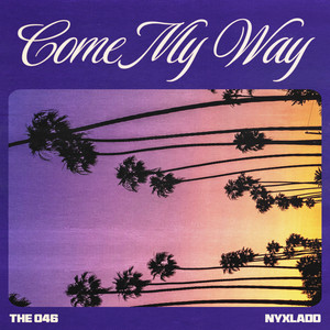 Come My Way by The 046, Nyxladd